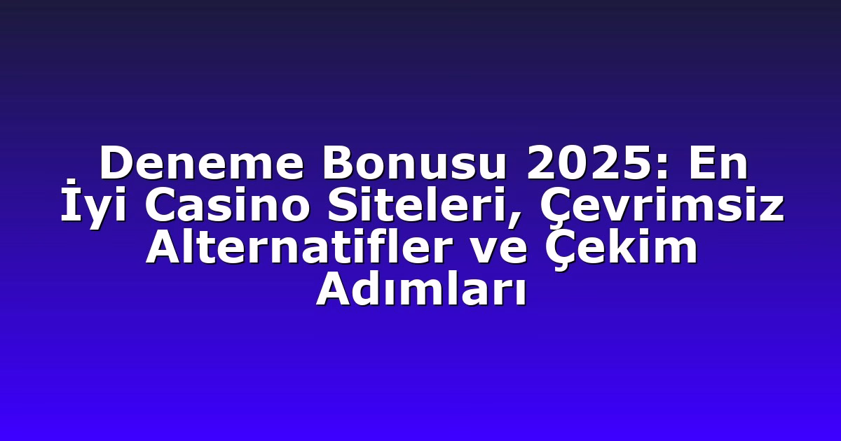 Anasayfa 9 Deneme Bonusu 2025: En İyi Casino Siteleri, Çevrimsiz Alternatifler ve Çekim Adımları