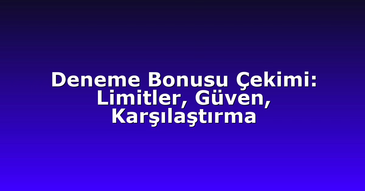 Anasayfa 8 Deneme Bonusu Çekimi: Limitler, Güven, Karşılaştırma
