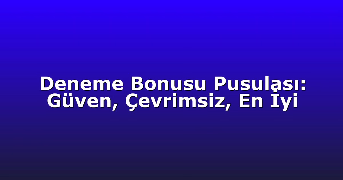 Anasayfa 7 Deneme Bonusu Pusulası: Güven, Çevrimsiz, En İyi
